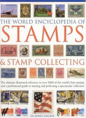 World encyclopedia of stamps & stamp collecting : the ultimate illustrated reference to over 3000 of the world's best stamps, and a professional guide to starting and perfecting a spectacular collection