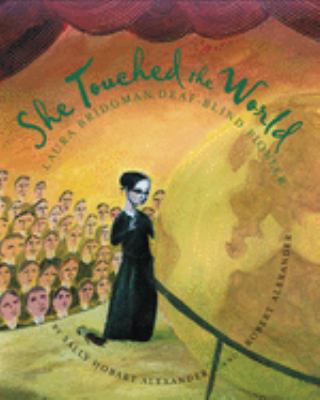 She touched the world : Laura Bridgman, deaf-blind pioneer
