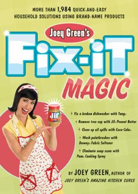 Joey Green's fix-it magic : more than 1,971 quick-and-easy household solutions using brand-name products