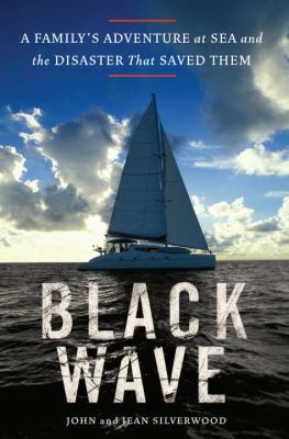 Black wave : a family's adventure at sea and the disaster that saved them