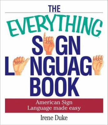 The everything sign language book : American sign language made easy