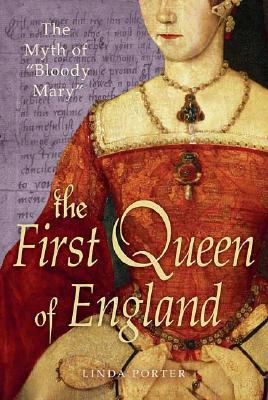 The first queen of England : the myth of "Bloody Mary"