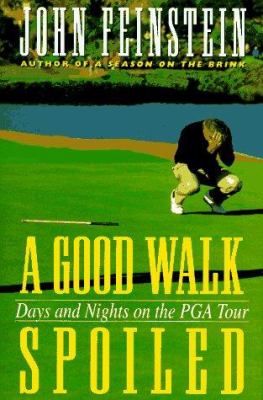 A good walk spoiled : days and nights on the PGA tour