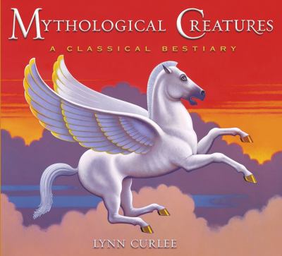 Mythological creatures : a classical bestiary : tales of strange beings, fabulous creatures, fearsome beasts, & hideous monsters from ancient Greek mythology