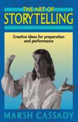 The art of storytelling : creative ideas for preparation and performance