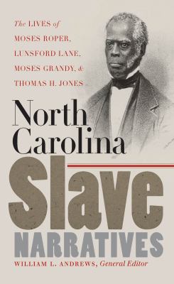 North Carolina slave narratives : the lives of Moses Roper, Lunsford Lane, Moses Grandy & Thomas H. Jones