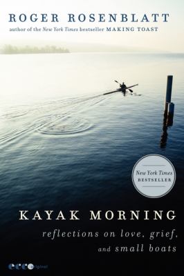 Kayak morning : reflections on love, grief, and small boats