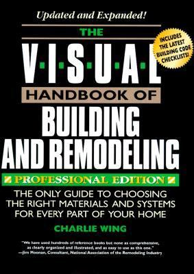 The visual handbook of building and remodeling : the only guide to choosing the right materials and systems for every part of your home