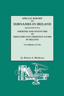 Special report on surnames in Ireland : [together with] varieties and synonymes of surnames and Christian names in Ireland