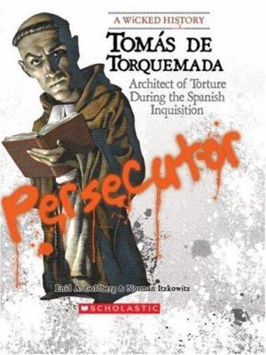 Tomás de Torquemada : architect of torture during the Spanish Inquisition