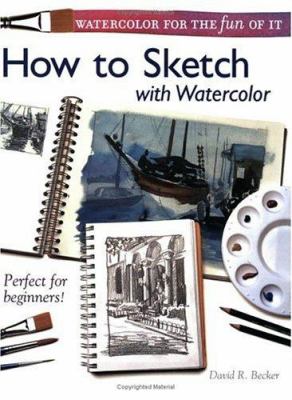 Watercolor for the fun of it : how to sketch with watercolor