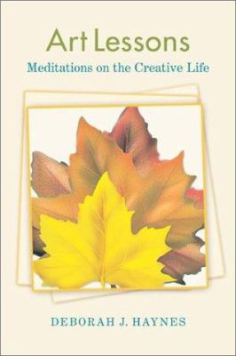 Art lessons : meditations on the creative life