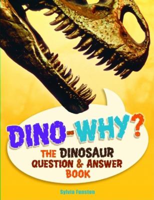 Dino--why? : the dinosaur question & answer book