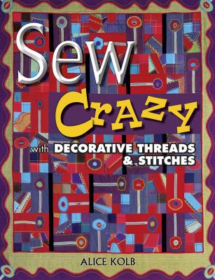 Sew crazy with decorative threads & stitches