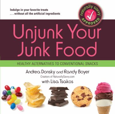 Unjunk your junk food : healthy alternatives to conventional snacks