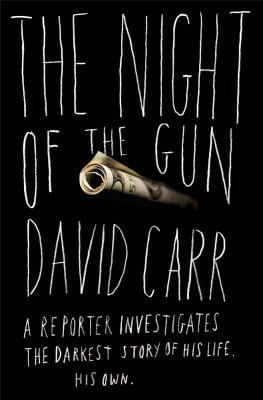 The night of the gun : a reporter investigates the darkest story of his life, his own