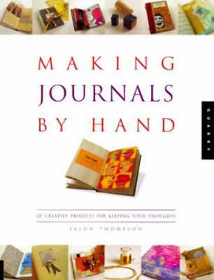 Making journals by hand : 26 creative projects for keeping your thoughts