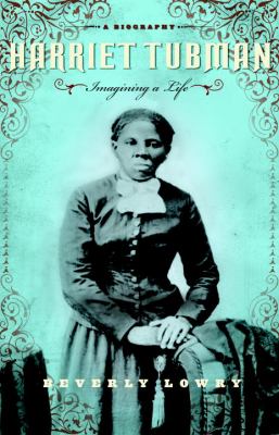 Harriet Tubman : imagining a life