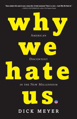 Why we hate us : American discontent in the new millennium