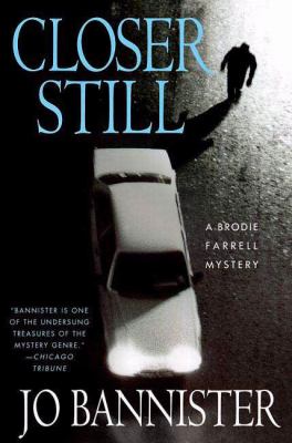 Closer still : a Brodie Farrell mystery