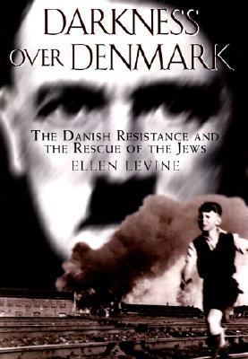 Darkness over Denmark : the Danish resistance and the rescue of the Jews