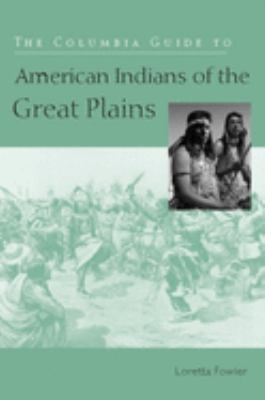 The Columbia guide to American Indians of the Great Plains