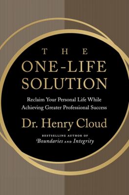 The one-life solution : reclaim your personal life while achieving greater professional success