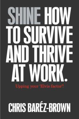 Shine : how to survive and thrive at work