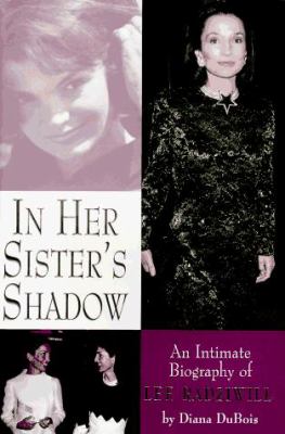 In her sister's shadow : an intimate biography of Lee Radziwill