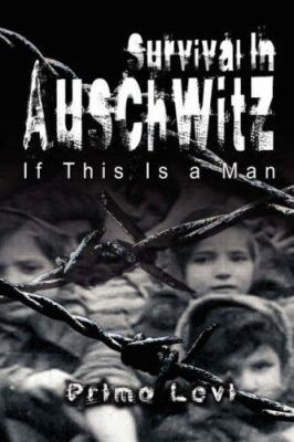 Survival in Auschwitz : if this is a man