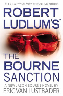 Robert Ludlum's the Bourne sanction: a new Jason Bourne novel