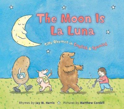 The moon is la luna : silly rhymes in English and Spanish