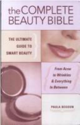 The complete beauty bible : the ultimate guide to smart beauty