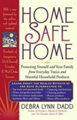 Home safe home : protecting yourself and your family from everyday toxics and harmful household products