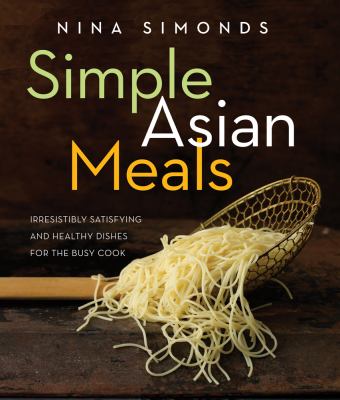 Simple Asian meals : irresistibly satisfying and healthy dishes for the busy cook