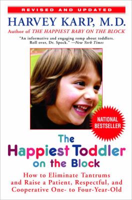 The happiest toddler on the block : how to eliminate tantrums and raise a patient, respectful and cooperative one- to four-year-old