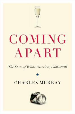 Coming apart : the state of white America, 1960-2010