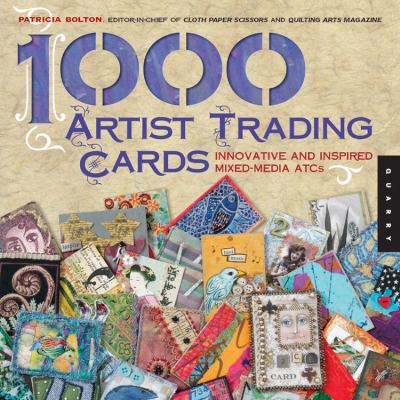 1,000 artist trading cards : innovative and inspired mixed media ATCs