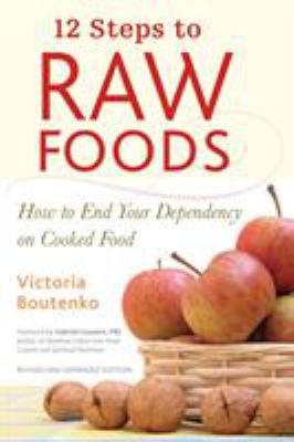 12 steps to raw foods : how to end your dependency on cooked food