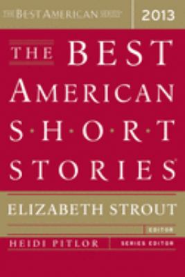 The best American short stories 2013 : selected from U.S. and Canadian magazines