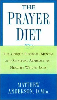 The prayer diet : the unique physical, mental, and spiritual approach to healthy weight loss