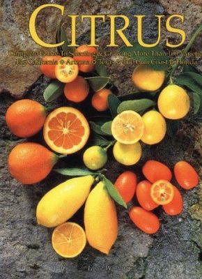 Citrus : complete guide to selecting & growing more than 100 varieties for California, Arizona, Texas, the Gulf Coast and Florida