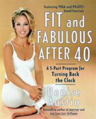 Fit and fabulous after 40 : a 5-part program for turning back the clock