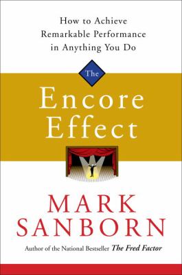 The encore effect : how to achieve remarkable performance in anything you do