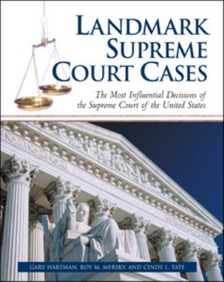 Landmark Supreme Court cases : the most influential decisions of the Supreme Court of the United States