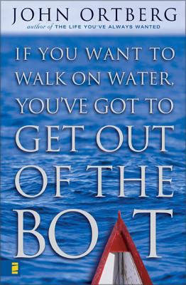 If you want to walk on water, you've got to get out of the boat