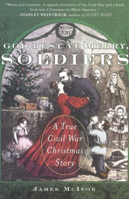 God rest ye merry, soldiers : a true Civil War Christmas story