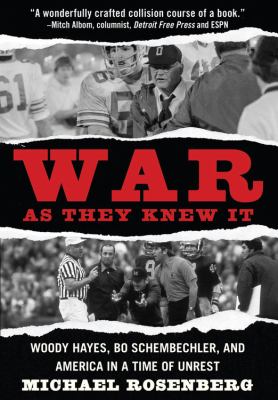 War as they knew it : Woody Hayes, Bo Schembechler, and America in a time of unrest