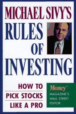 Michael Sivy's rules of investing : how to pick stocks like a pro