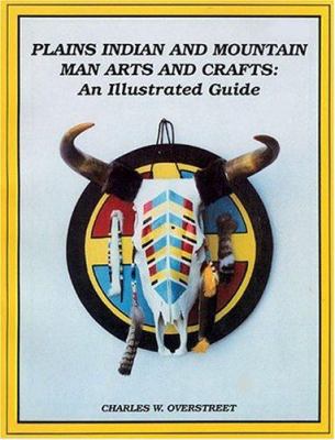 Plains Indian and mountain man arts and crafts : an illustrated guide